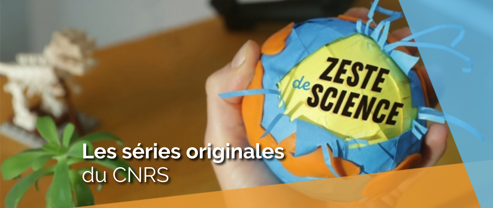 Les série originales du CNRS - Zeste de science