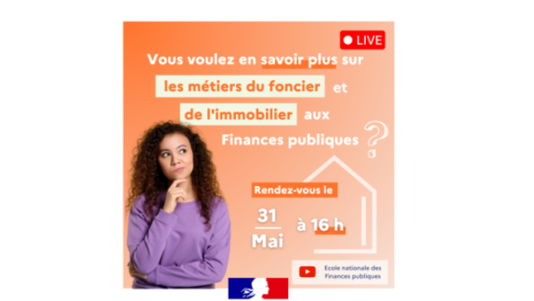 Découvrez les métiers de l'immobilier et du foncier à la Direction générale des Finances publiques le 31 mai à 16 h sur la chaîne YouTube de l’École Nationale des Finances publiques.