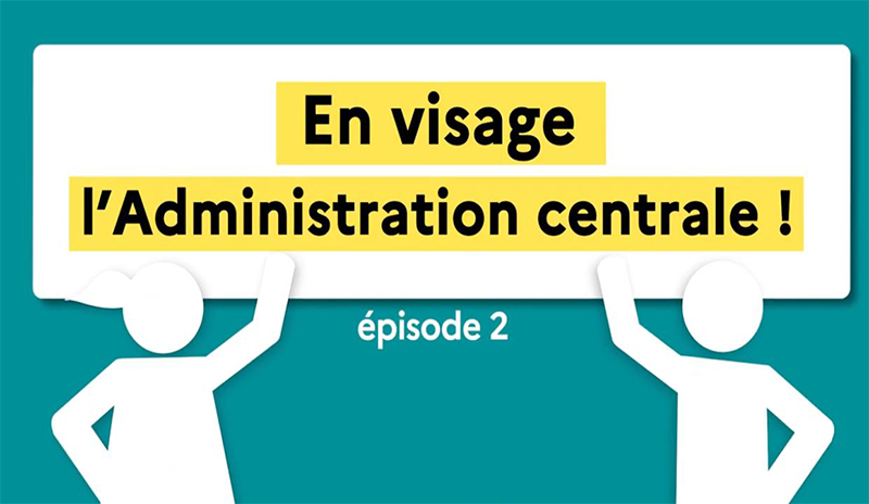 En visage l'administration centrale épisode 2